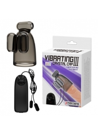 Дымчатая насадка-мастурбатор с вибрацией Vibrating Crystal Cap III - Baile - в Химках купить с доставкой
