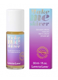 Возбуждающий гель для пениса Make Me Shiver - 30 мл. - Love to Love - купить с доставкой в Химках